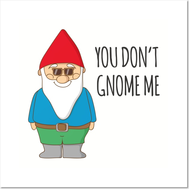 You Don't Gnome Me! Wall Art by Dreamy Panda Designs